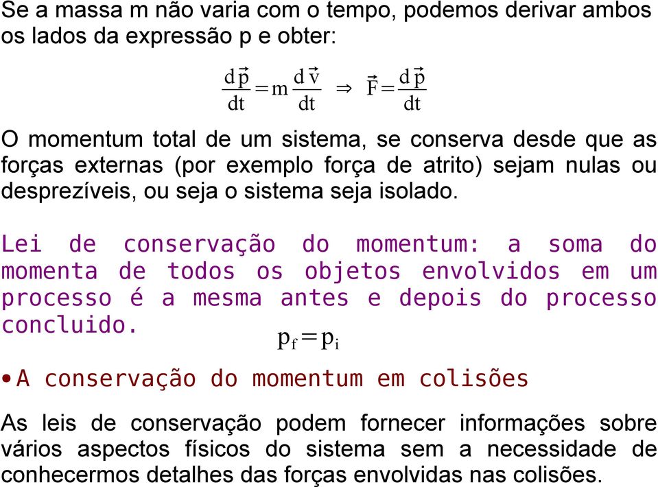 Lei de conservação do momentum: a soma do momenta de todos os objetos envolvidos em um processo é a mesma antes e depois do processo concluido.