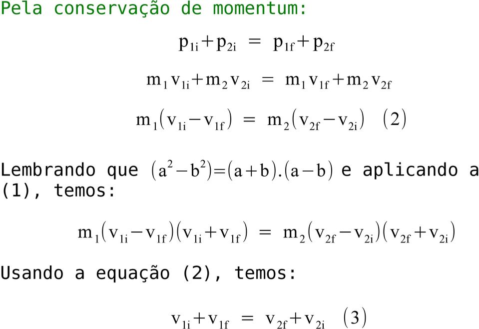 temos: (a 2 b 2 )=(a+b).