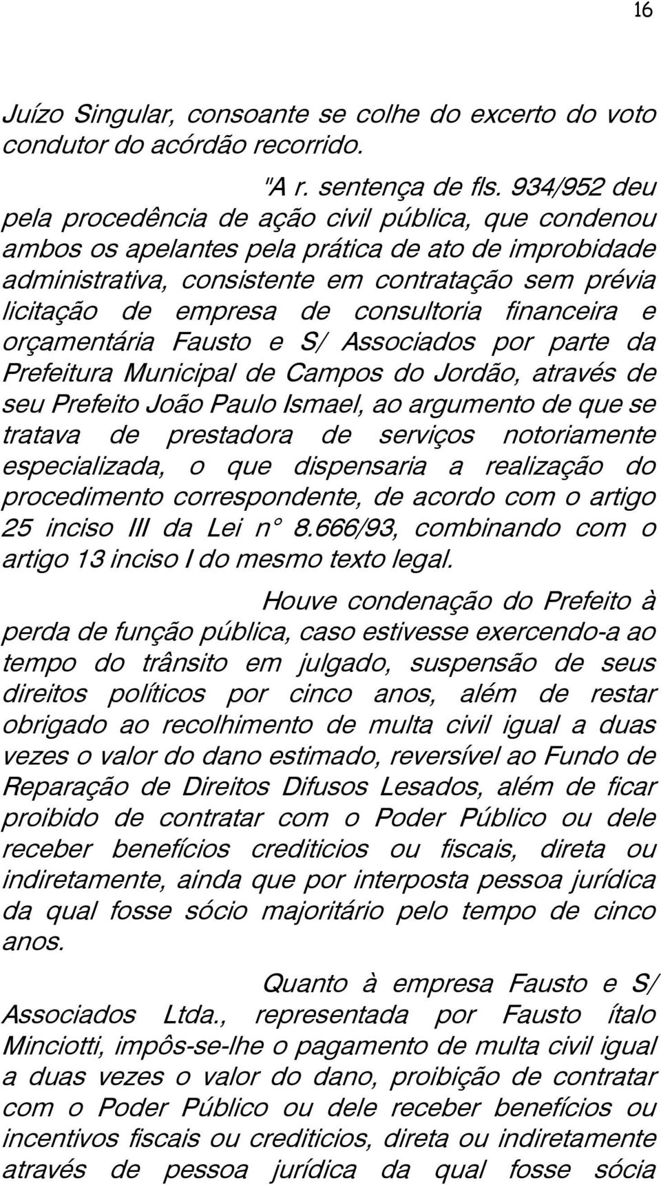 consultoria financeira e orçamentária Fausto e S/ Associados por parte da Prefeitura Municipal de Campos do Jordão, através de seu Prefeito João Paulo Ismael, ao argumento de que se tratava de