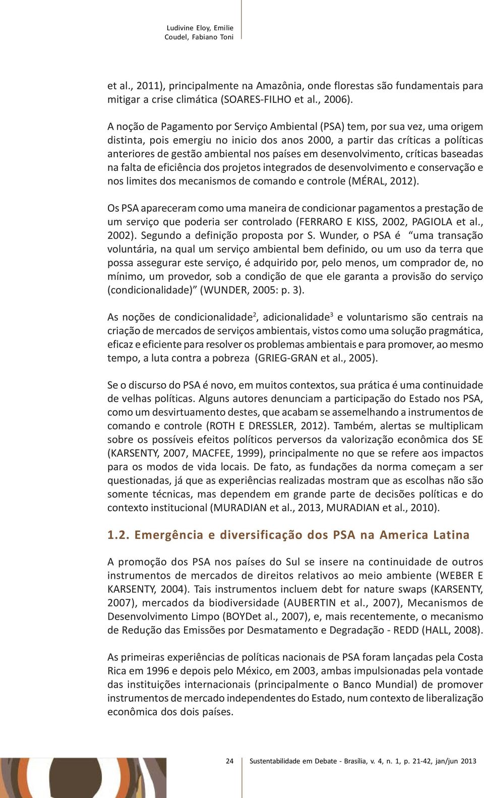 países em desenvolvimento, críticas baseadas na falta de eficiência dos projetos integrados de desenvolvimento e conservação e nos limites dos mecanismos de comando e controle (MÉRAL, 2012).