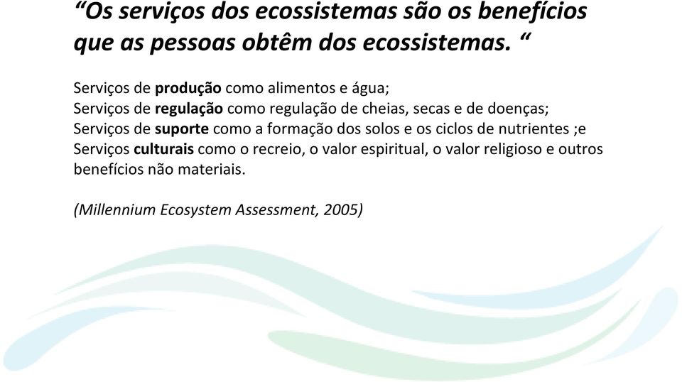 doenças; Serviços de suportecomo a formação dos solos e os ciclos de nutrientes ;e Serviços culturais