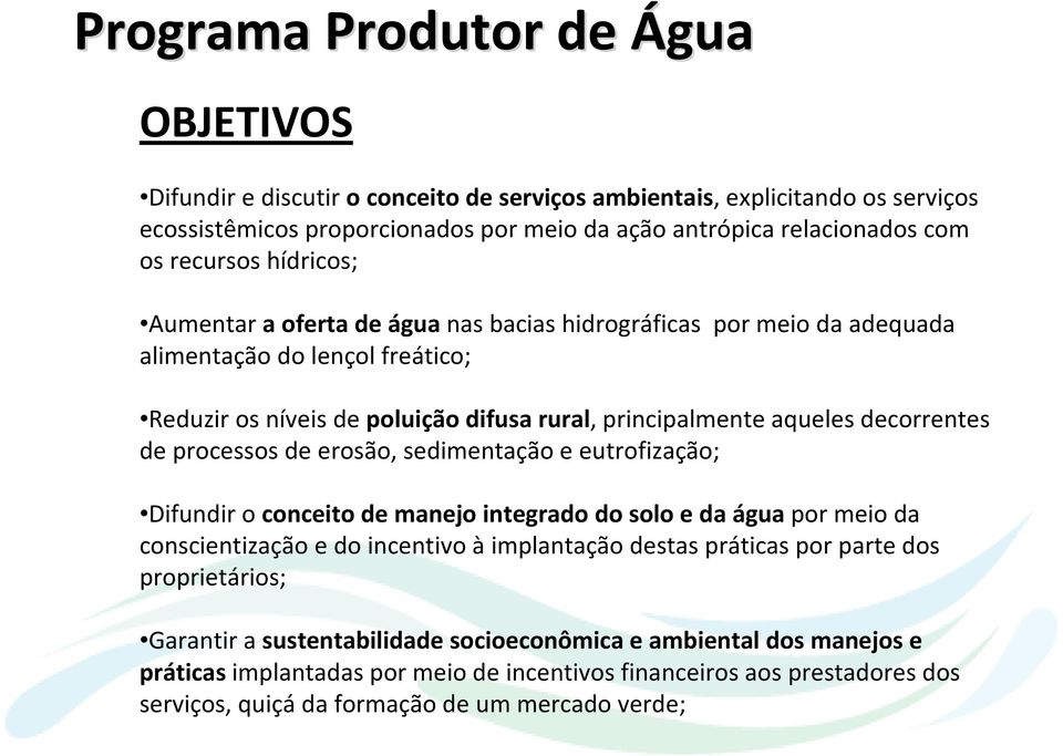 decorrentes de processos de erosão, sedimentação e eutrofização; Difundir o conceito de manejo integrado do solo e da água por meio da conscientização e do incentivo àimplantação destas práticas por