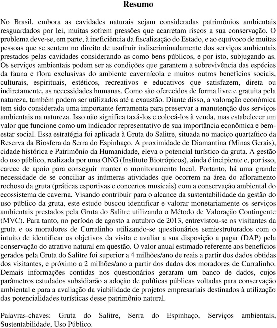 pelas cavidades considerando-as como bens públicos, e por isto, subjugando-as.