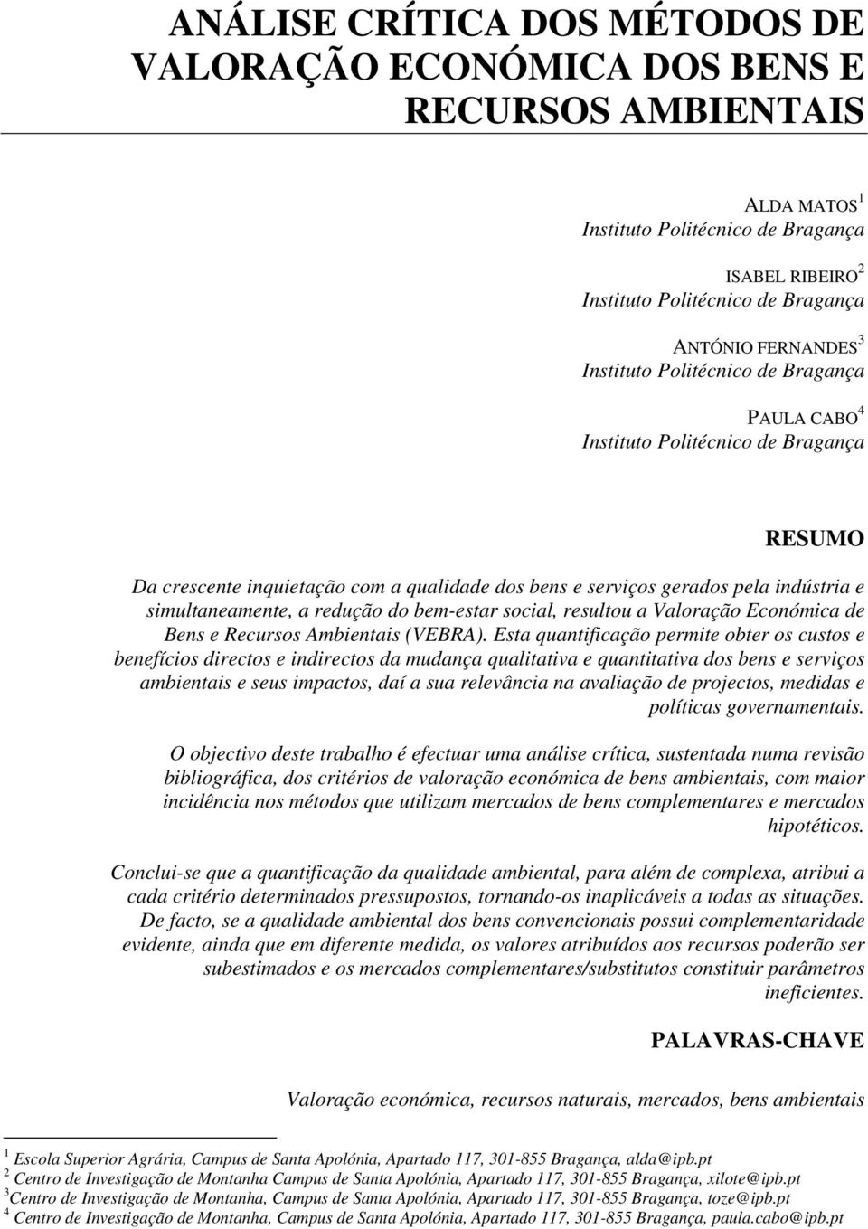 redução do bem-estar social, resultou a Valoração Económica de Bens e Recursos Ambientais (VEBRA).