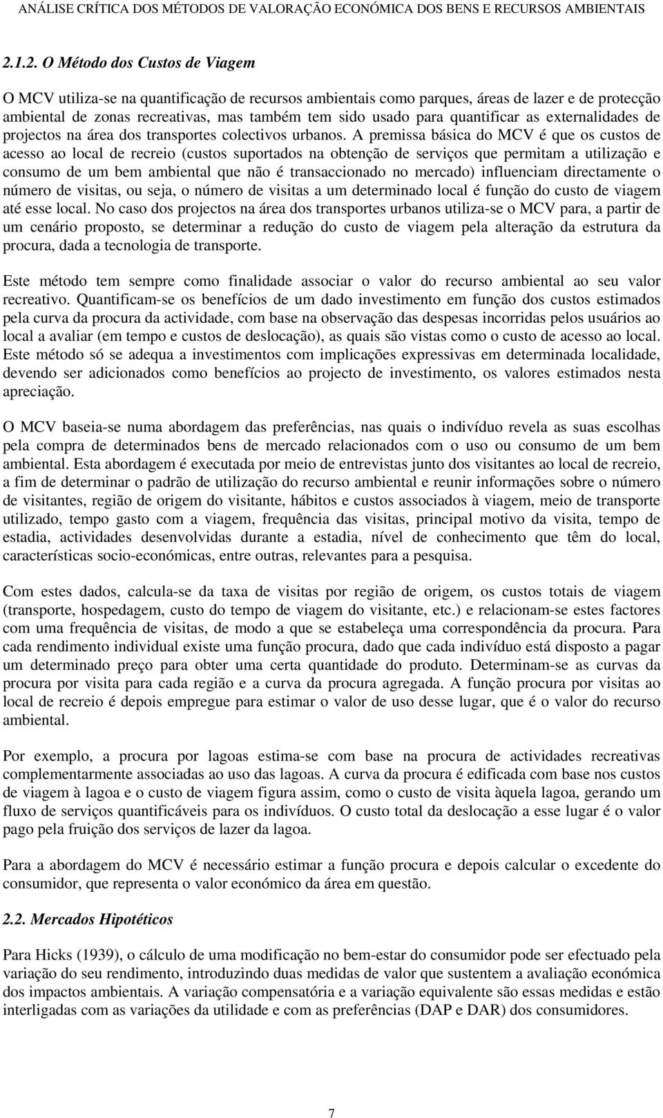 quantificar as externalidades de projectos na área dos transportes colectivos urbanos.