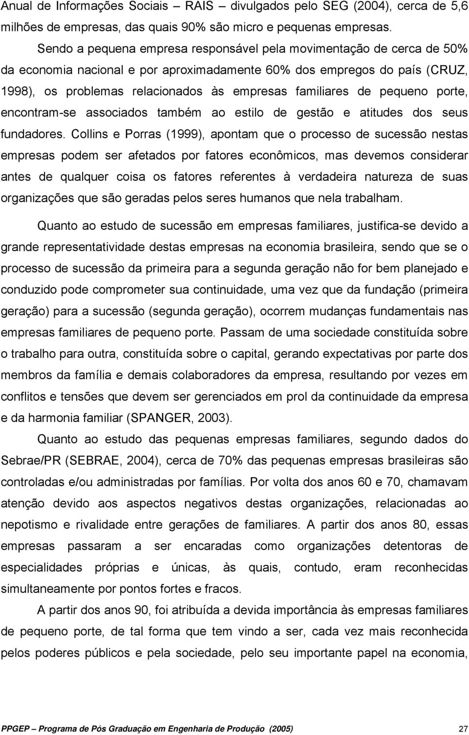 familiares de pequeno porte, encontram-se associados também ao estilo de gestão e atitudes dos seus fundadores.