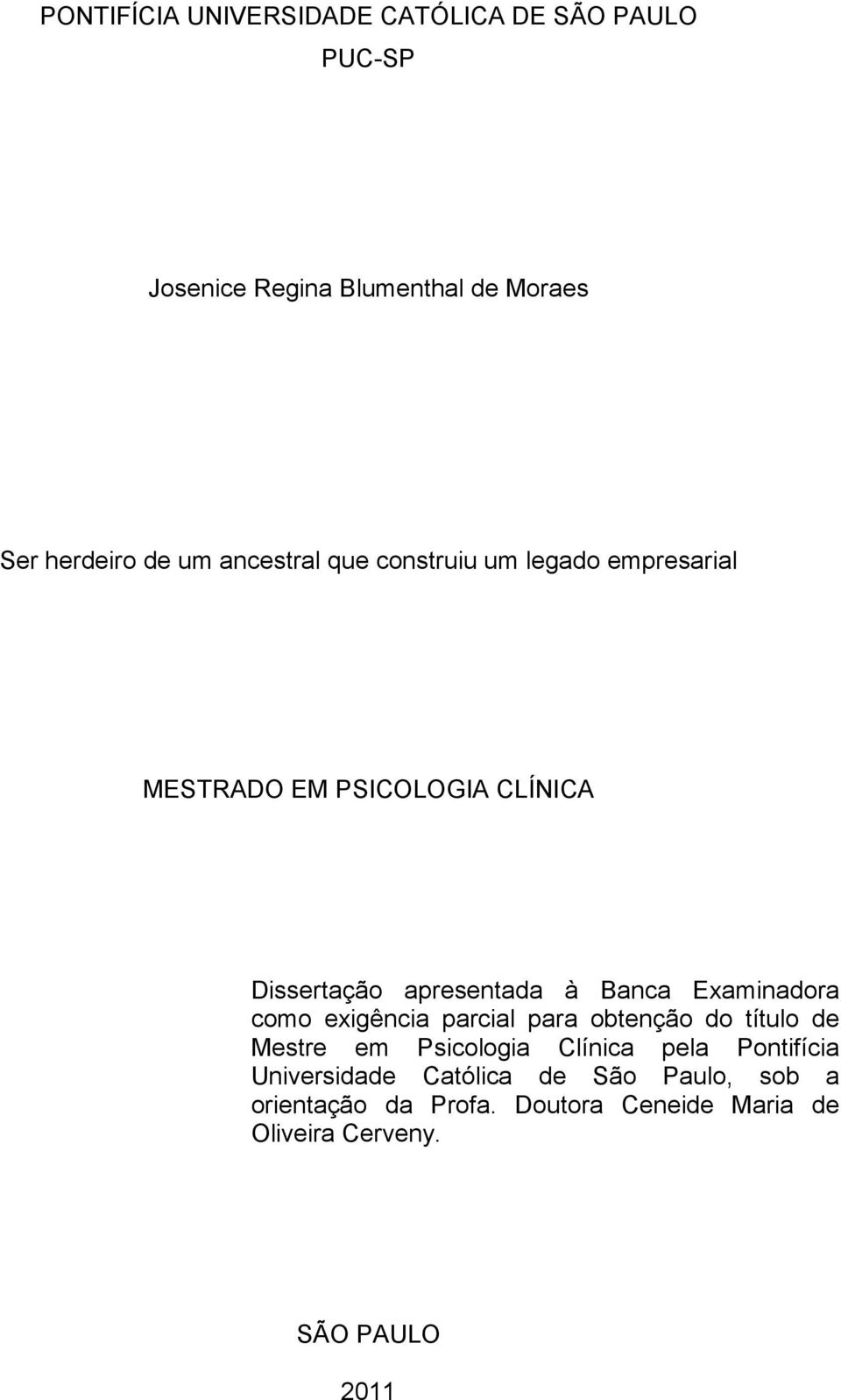 Examinadora como exigência parcial para obtenção do título de Mestre em Psicologia Clínica pela Pontifícia