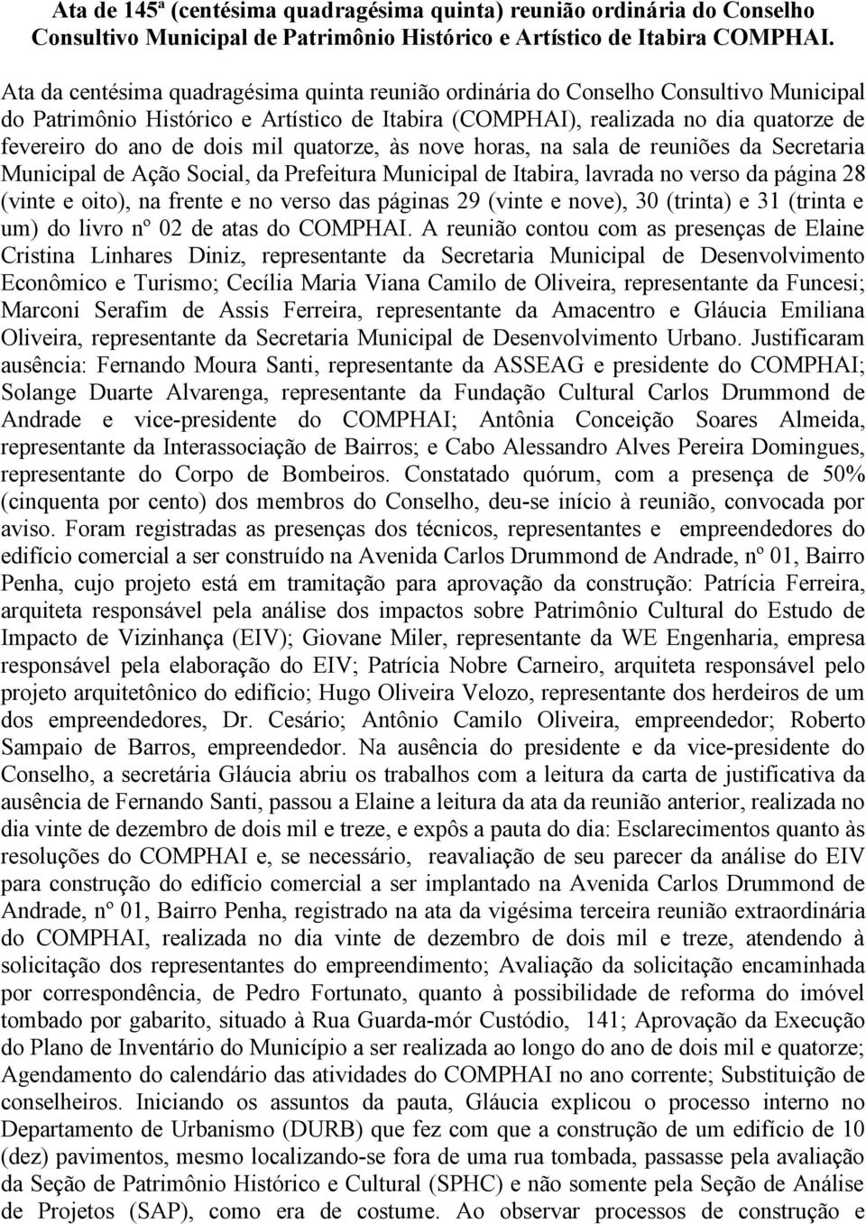 mil quatorze, às nove horas, na sala de reuniões da Secretaria Municipal de Ação Social, da Prefeitura Municipal de Itabira, lavrada no verso da página 28 (vinte e oito), na frente e no verso das