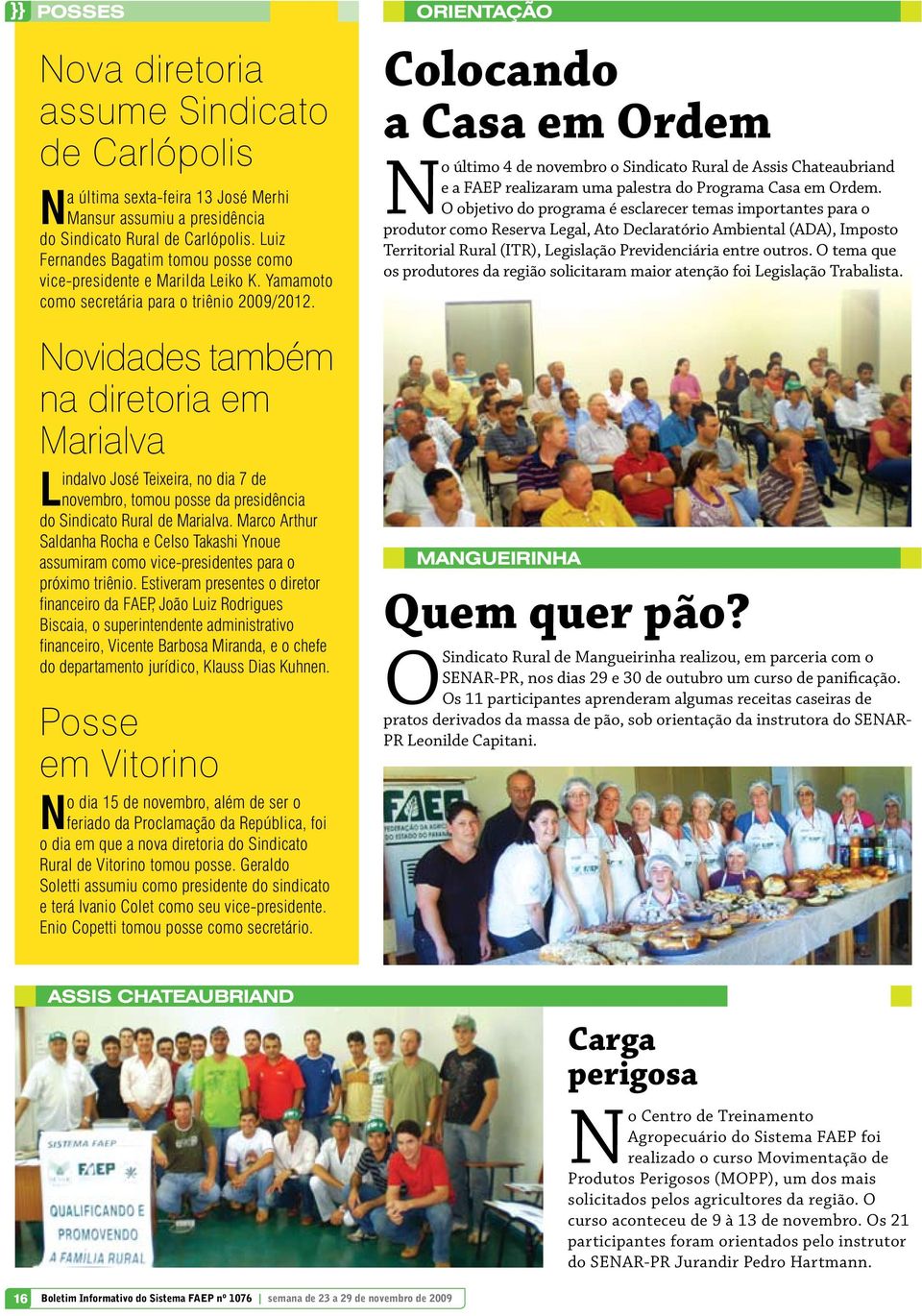 Novidades também na diretoria em Marialva Lindalvo José Teixeira, no dia 7 de novembro, tomou posse da presidência do Sindicato Rural de Marialva.