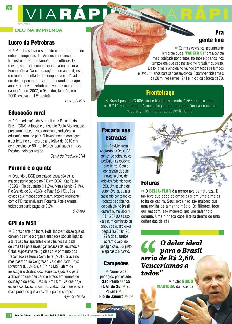 Em 2008, a Petrobras teve o 5º maior lucro da região; em 2007, o 9º maior; lá atrás, em 2000, estava na 18ª posição.