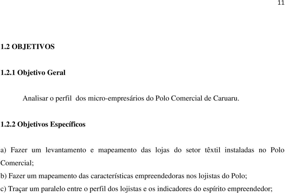 instaladas no Polo Comercial; b) Fazer um mapeamento das características empreendedoras nos lojistas