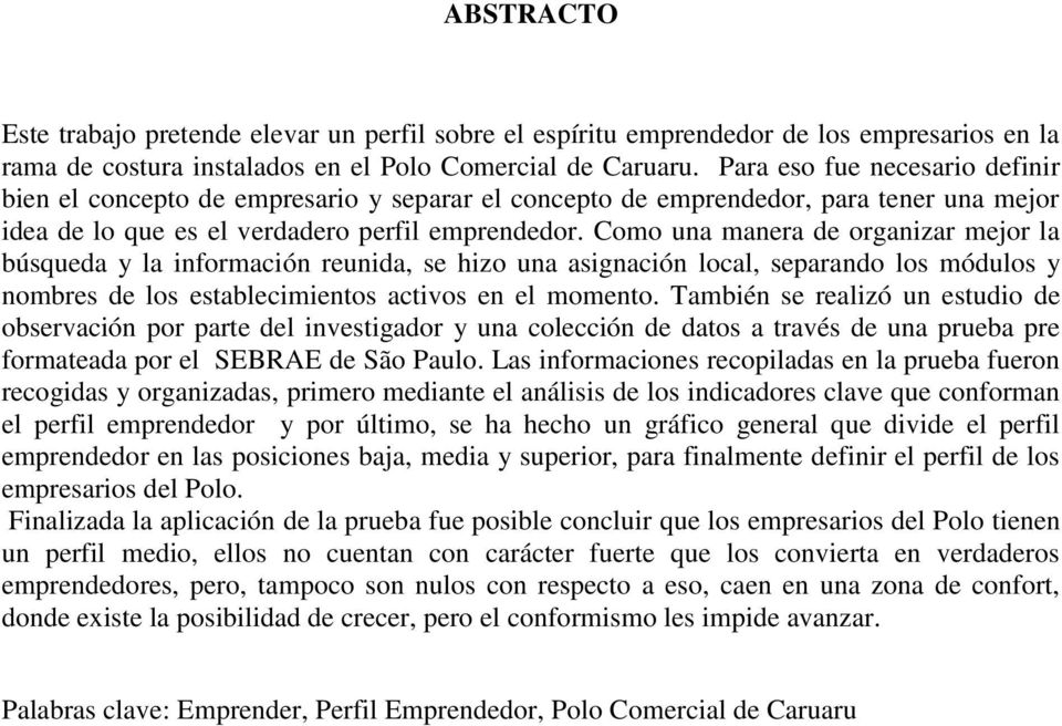 Como una manera de organizar mejor la búsqueda y la información reunida, se hizo una asignación local, separando los módulos y nombres de los establecimientos activos en el momento.