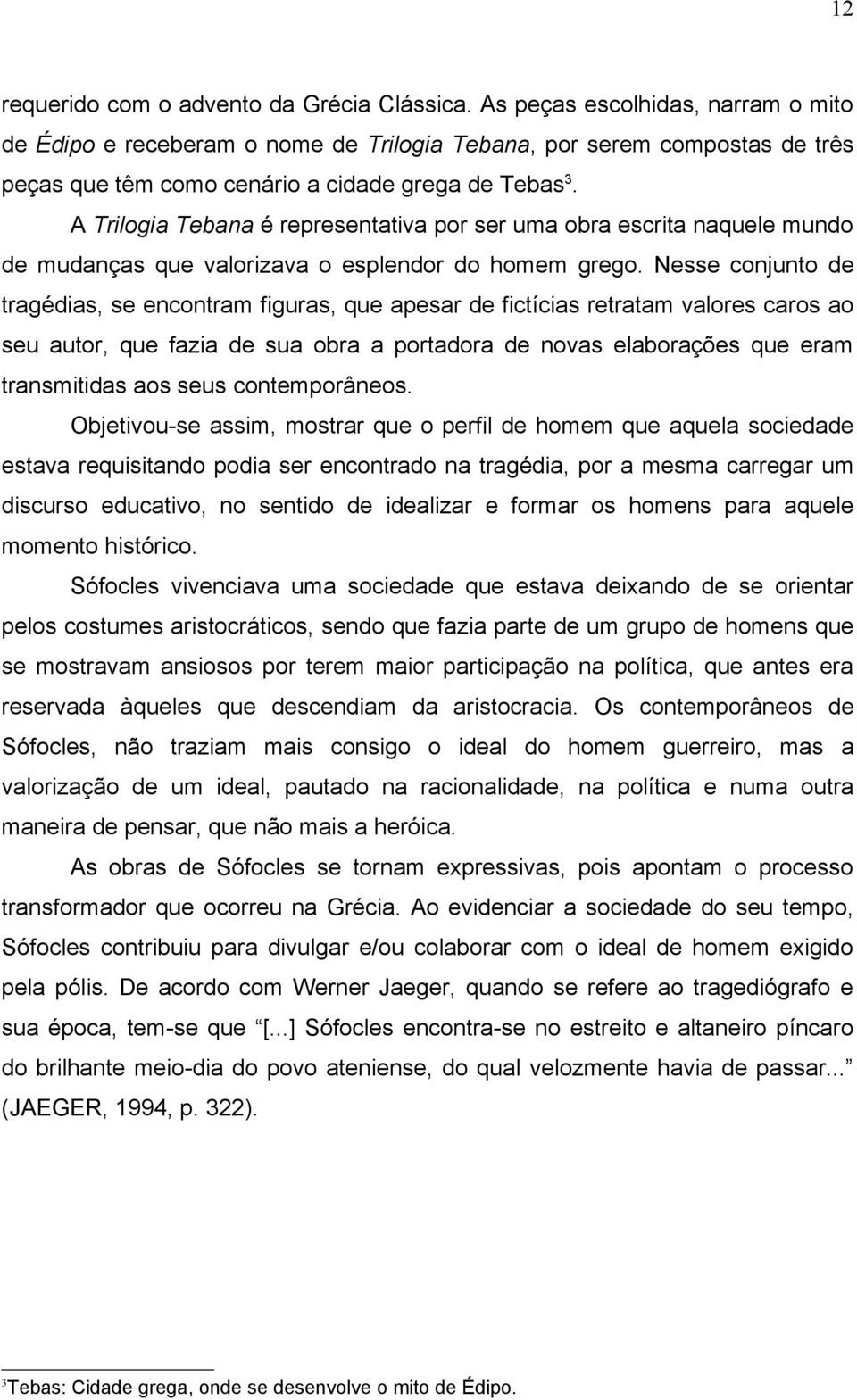 A Trilogia Tebana é representativa por ser uma obra escrita naquele mundo de mudanças que valorizava o esplendor do homem grego.