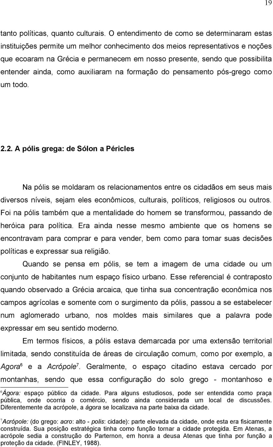 entender ainda, como auxiliaram na formação do pensamento pós-grego como um todo. 2.