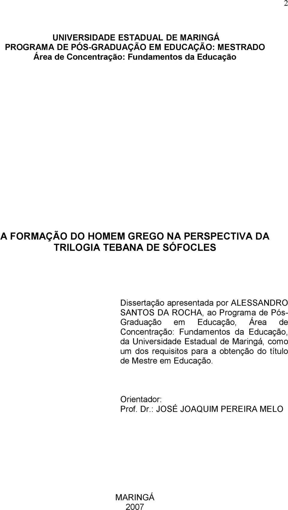 ao Programa de Pós- Graduação em Educação, Área de Concentração: Fundamentos da Educação, da Universidade Estadual de Maringá,