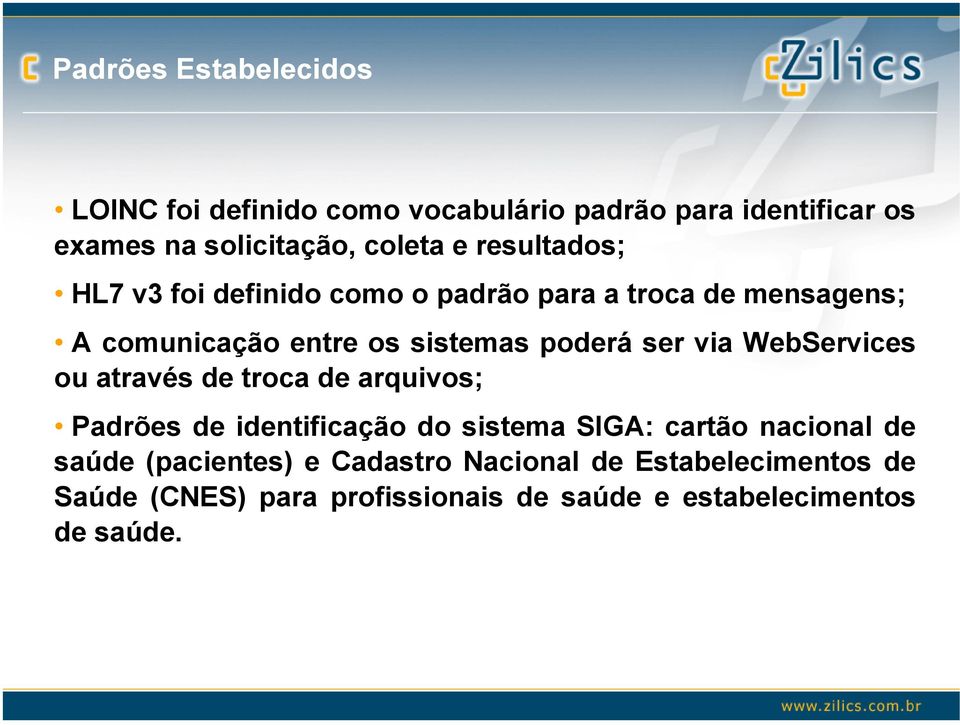 via WebServices ou através de troca de arquivos; Padrões de identificação do sistema SIGA: cartão nacional de saúde