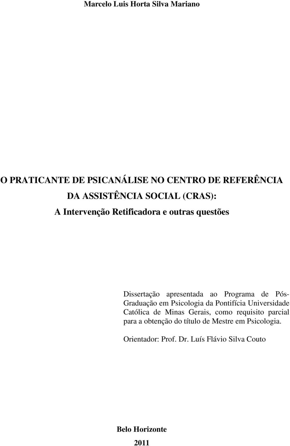 Graduação em Psicologia da Pontifícia Universidade Católica de Minas Gerais, como requisito parcial para