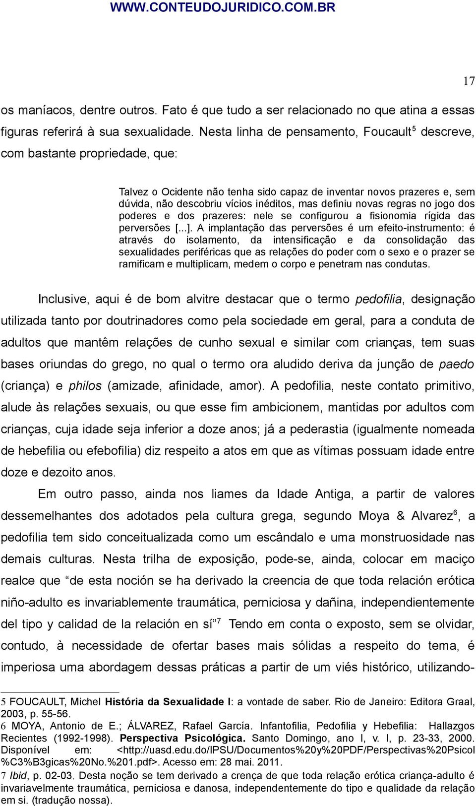 definiu novas regras no jogo dos poderes e dos prazeres: nele se configurou a fisionomia rígida das perversões [...].