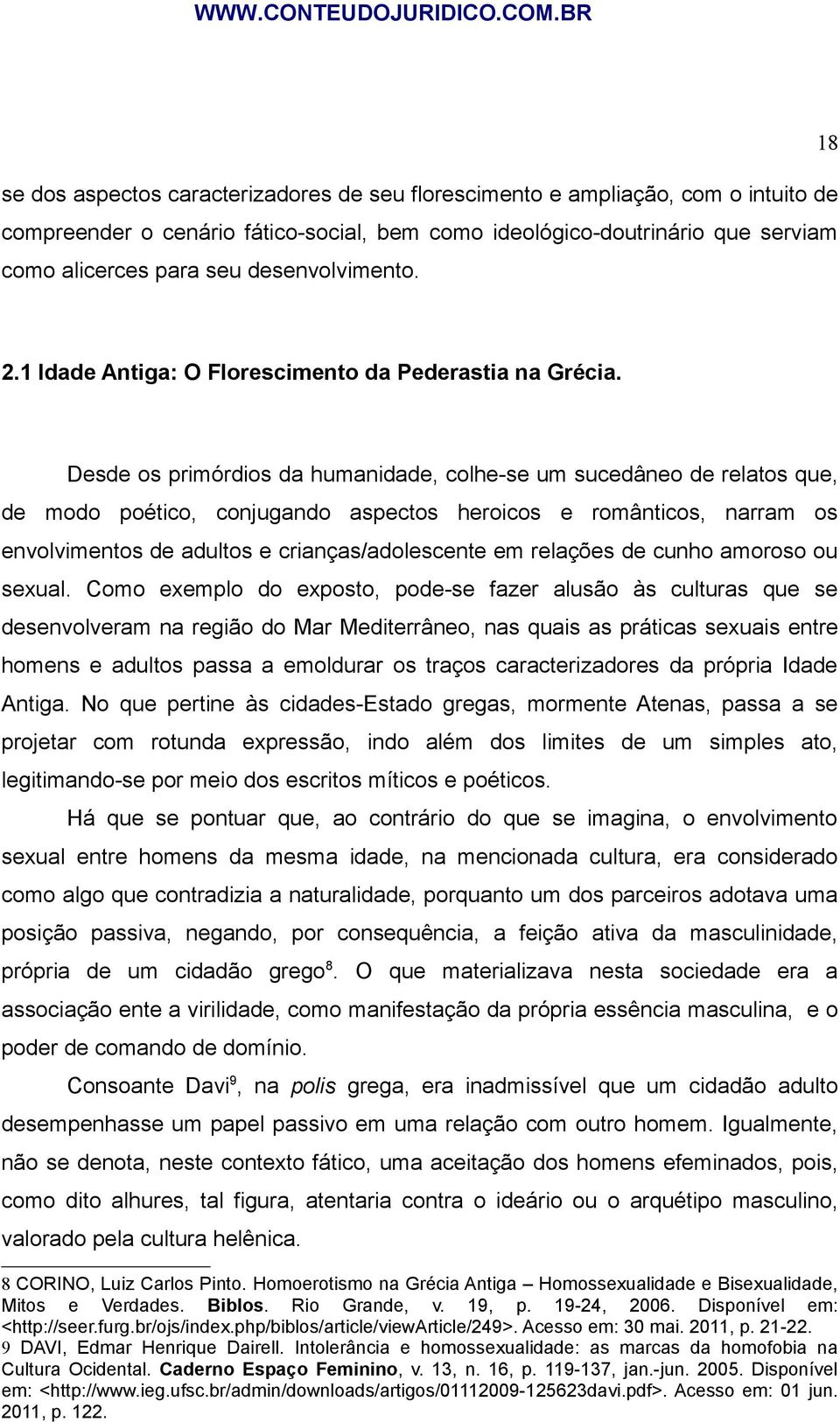 Desde os primórdios da humanidade, colhe-se um sucedâneo de relatos que, de modo poético, conjugando aspectos heroicos e românticos, narram os envolvimentos de adultos e crianças/adolescente em