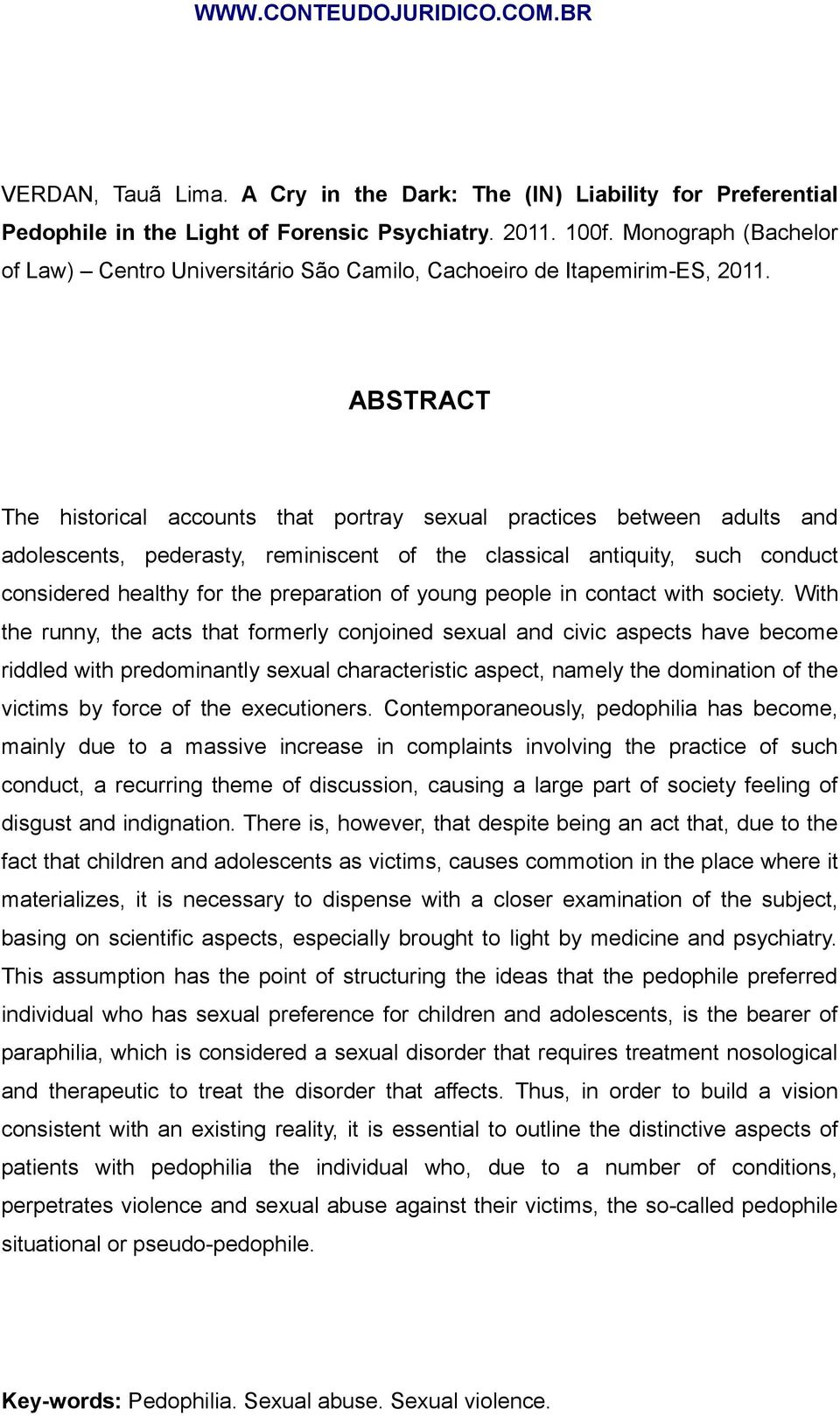 ABSTRACT The historical accounts that portray sexual practices between adults and adolescents, pederasty, reminiscent of the classical antiquity, such conduct considered healthy for the preparation