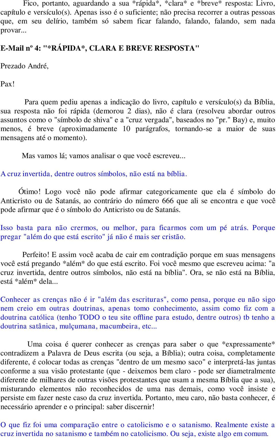 .. E-Mail nº 4: "*RÁPIDA*, CLARA E BREVE RESPOSTA" Prezado André, Pax!