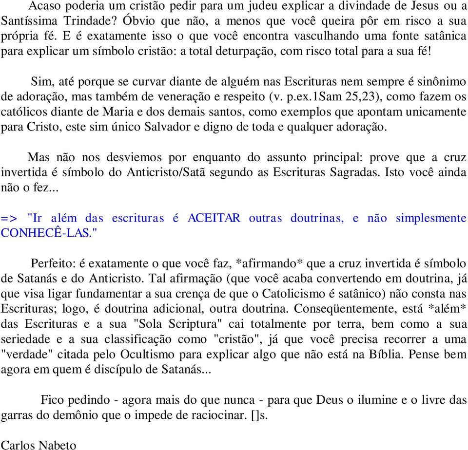 Sim, até porque se curvar diante de alguém nas Escrituras nem sempre é sinônimo de adoração, mas também de veneração e respeito (v. p.ex.