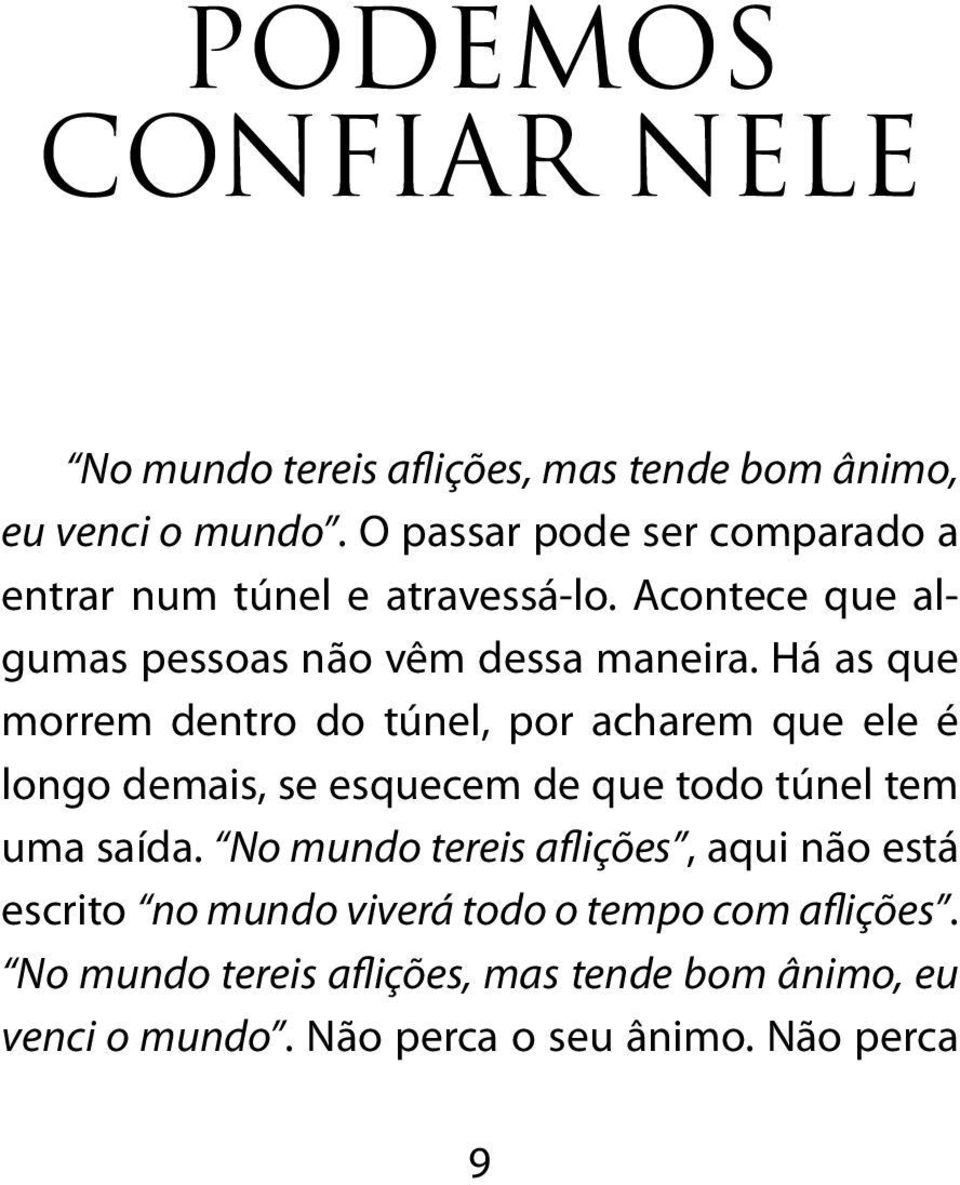 Há as que morrem dentro do túnel, por acharem que ele é longo demais, se esquecem de que todo túnel tem uma saída.