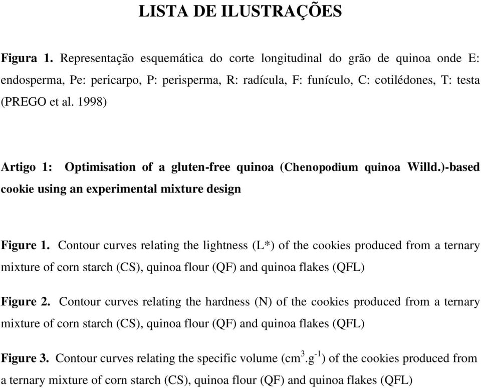 1998) Artigo 1: Optimisation of a gluten-free quinoa (Chenopodium quinoa Willd.)-based cookie using an experimental mixture design Figure 1.