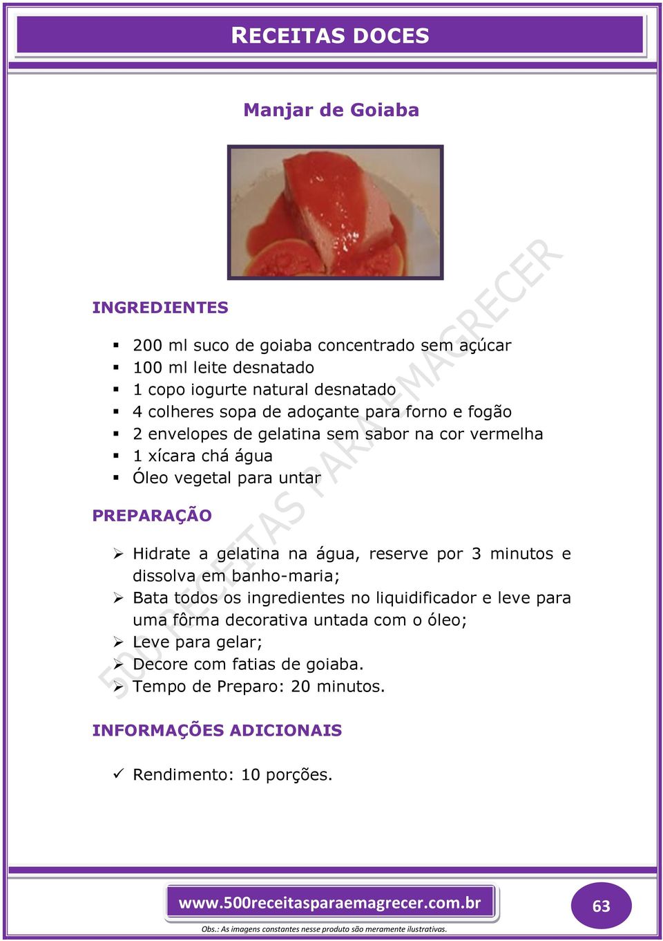 na água, reserve por 3 minutos e dissolva em banho-maria; Bata todos os ingredientes no liquidificador e leve para uma fôrma decorativa