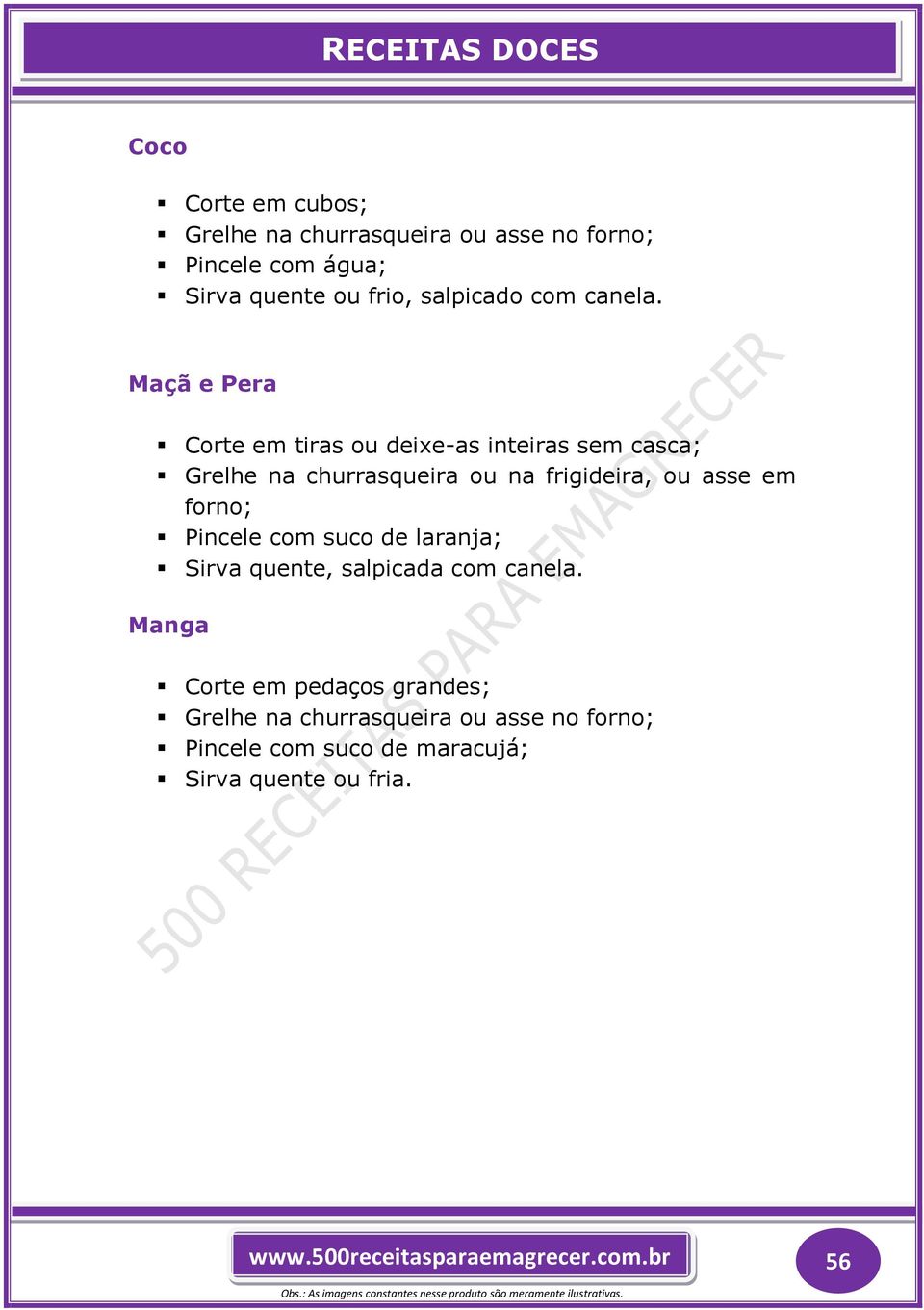 Maçã e Pera Corte em tiras ou deixe-as inteiras sem casca; Grelhe na churrasqueira ou na frigideira, ou asse