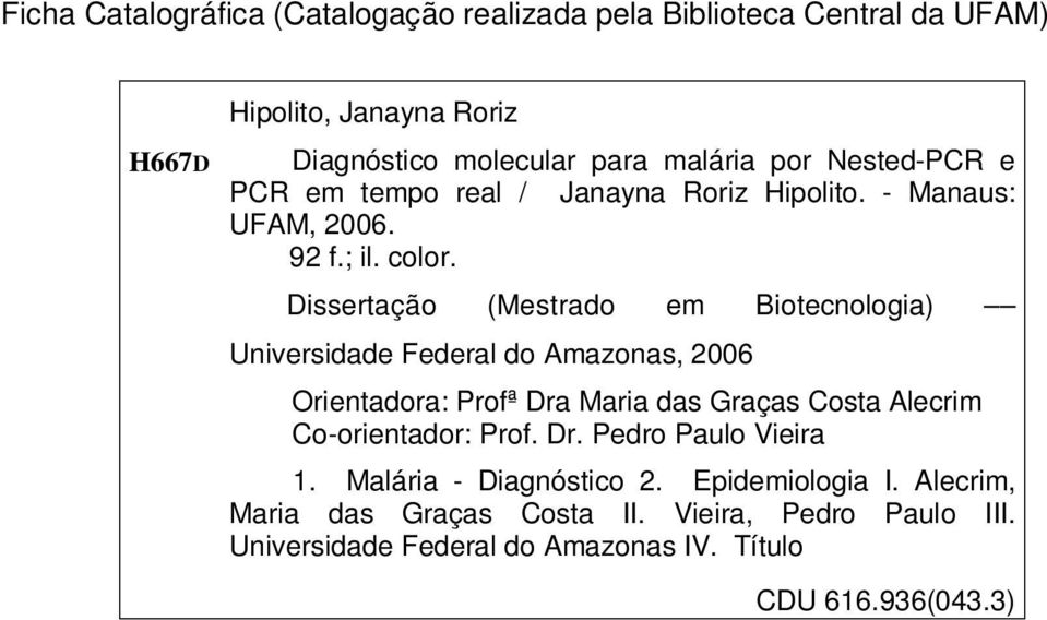 Dissertação (Mestrado em Biotecnologia) Universidade Federal do Amazonas, 2006 Orientadora: Profª Dra Maria das Graças Costa Alecrim Co-orientador: