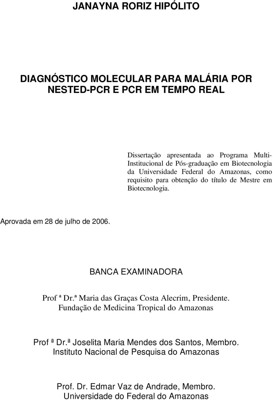 Aprovada em 28 de julho de 2006. BANCA EXAMINADORA Prof ª Dr.ª Maria das Graças Costa Alecrim, Presidente.