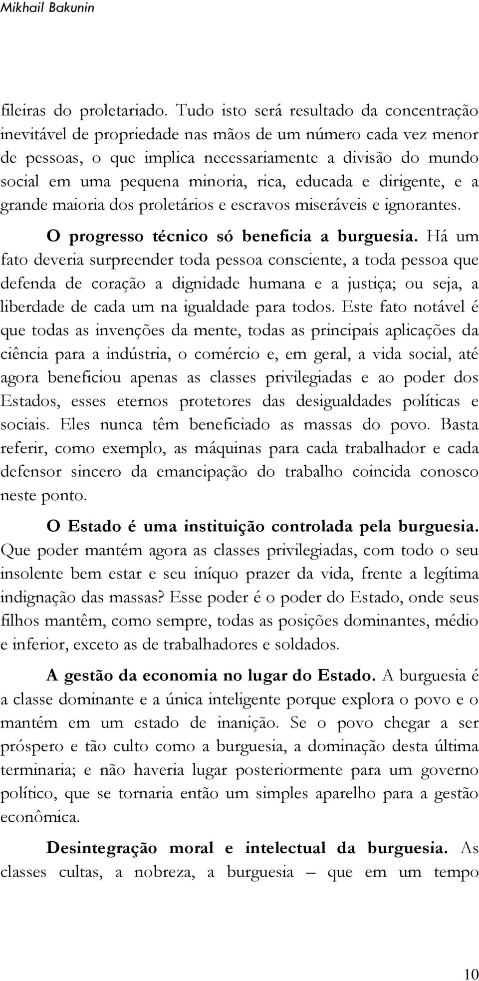 rica, educada e dirigente, e a grande maioria dos proletários e escravos miseráveis e ignorantes. O progresso técnico só beneficia a burguesia.