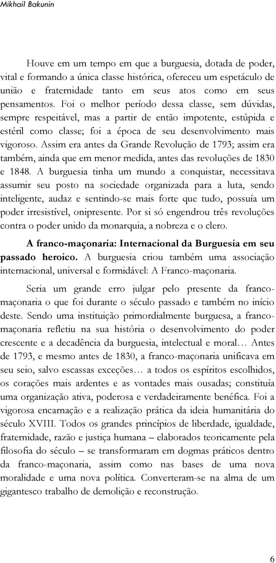 Assim era antes da Grande Revolução de 1793; assim era também, ainda que em menor medida, antes das revoluções de 1830 e 1848.