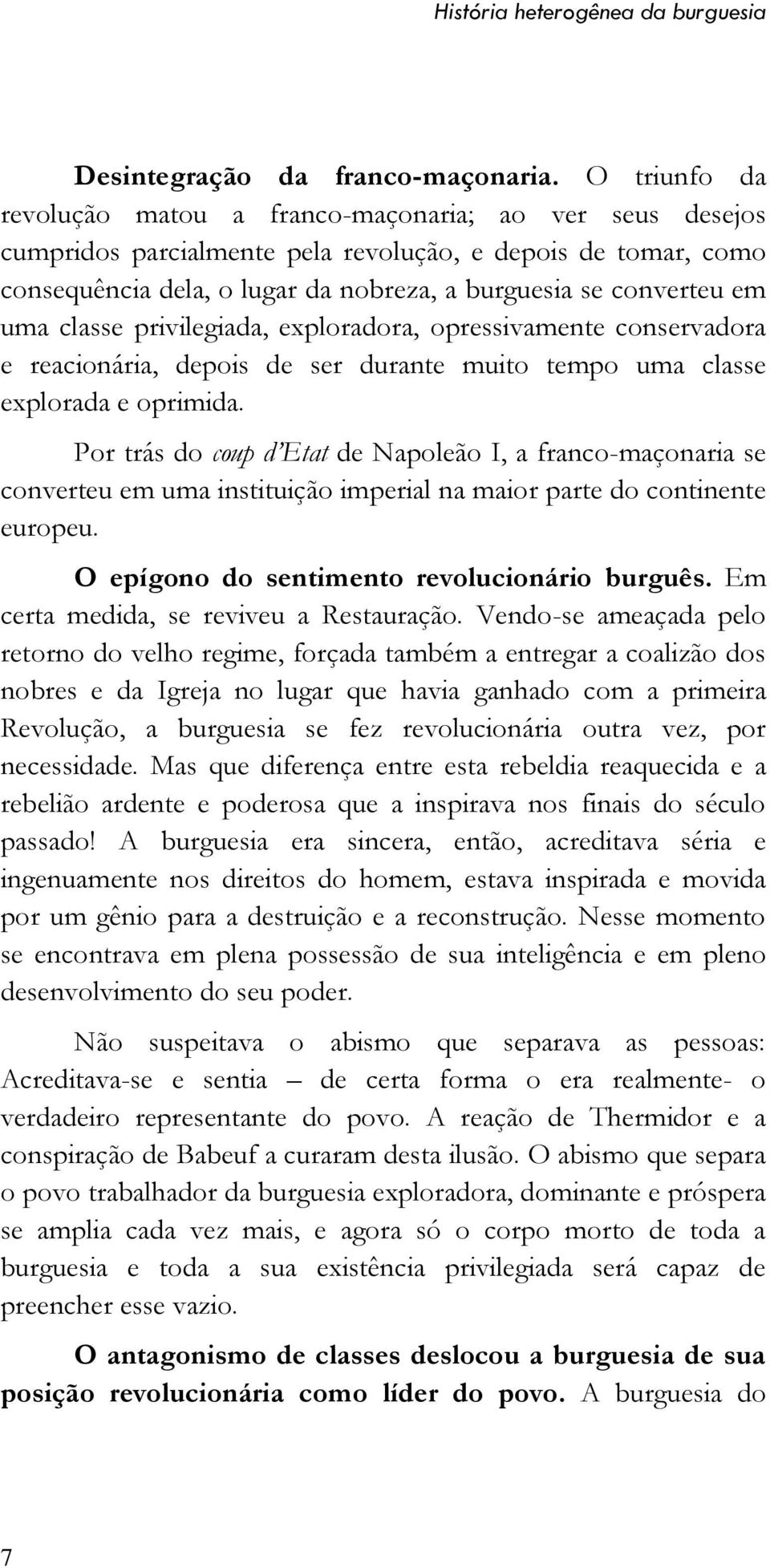 uma classe privilegiada, exploradora, opressivamente conservadora e reacionária, depois de ser durante muito tempo uma classe explorada e oprimida.