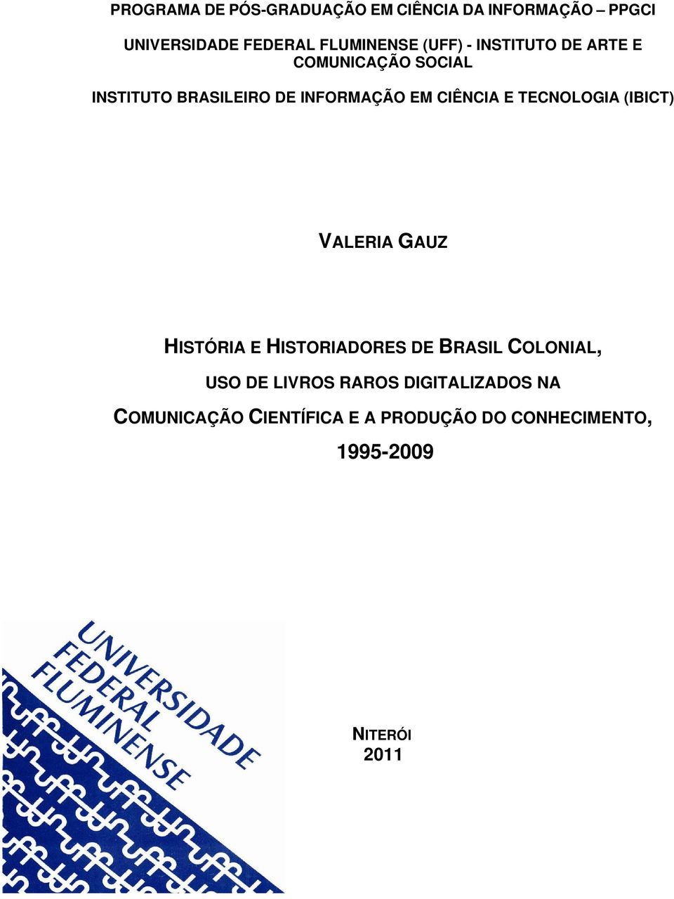 E TECNOLOGIA (IBICT) VALERIA GAUZ HISTÓRIA E HISTORIADORES DE BRASIL COLONIAL, USO DE LIVROS