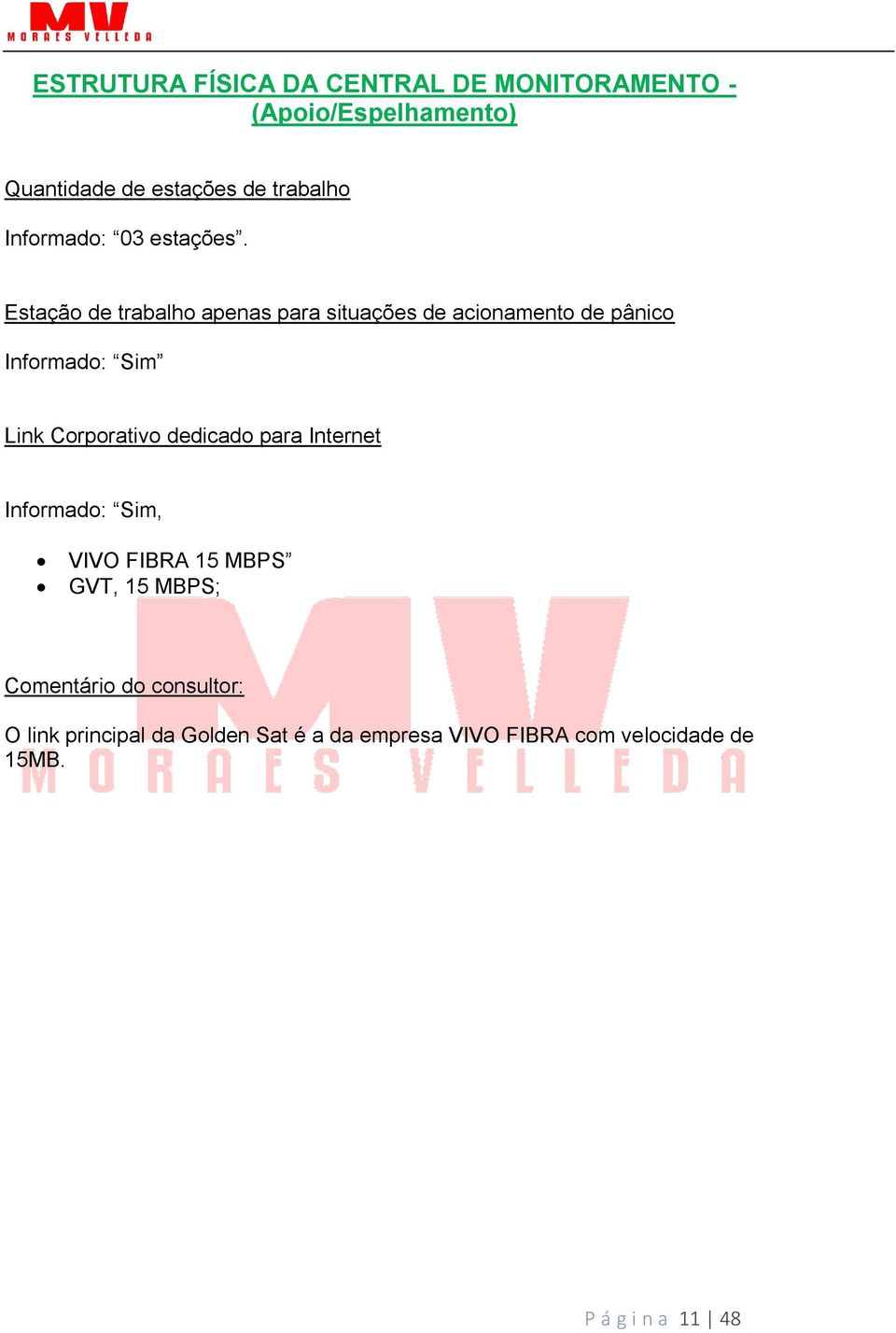 Estação de trabalho apenas para situações de acionamento de pânico Informado: Sim Link Corporativo