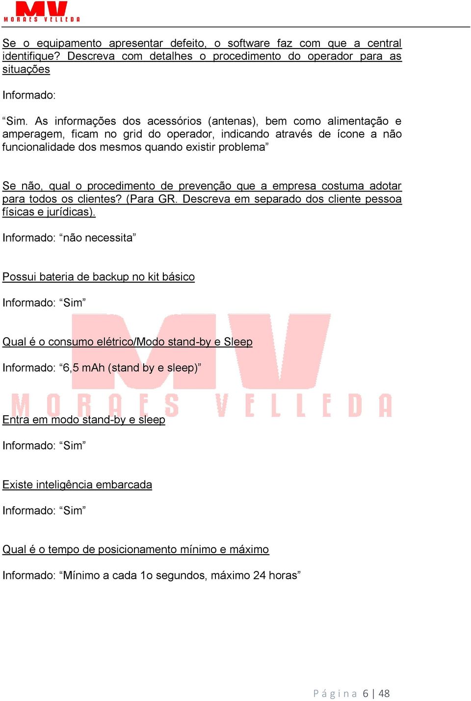 procedimento de prevenção que a empresa costuma adotar para todos os clientes? (Para GR. Descreva em separado dos cliente pessoa físicas e jurídicas).