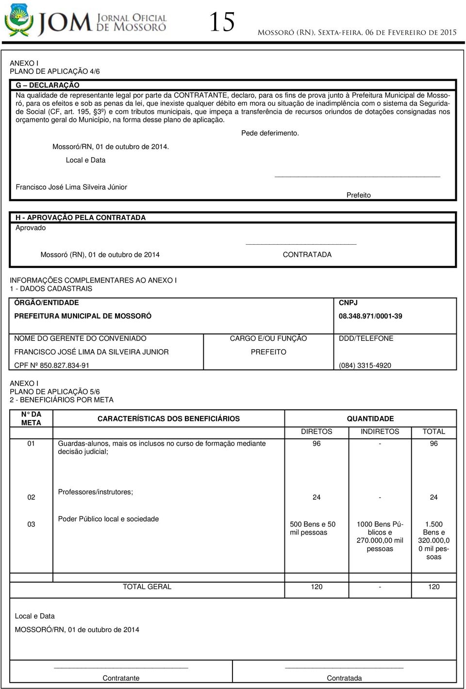 195, 3º) e com tributos municipais, que impeça a transferência de recursos oriundos de dotações consignadas nos orçamento geral do Município, na forma desse plano de aplicação.