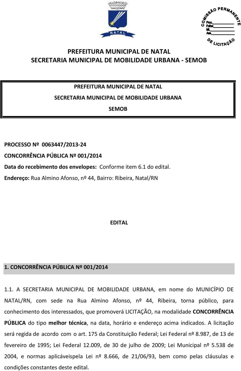 NATAL/RN, com sede na Rua Almino Afonso, nº 44, Ribeira, torna público, para conhecimento dos interessados, que promoverá LICITAÇÃO, na modalidade CONCORRÊNCIA PÚBLICA do tipo melhor técnica, na