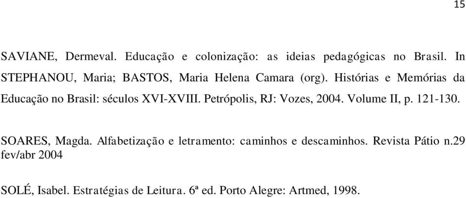Histórias e Memórias da Educação no Brasil: séculos XVI-XVIII. Petrópolis, RJ: Vozes, 2004. Volume II, p.