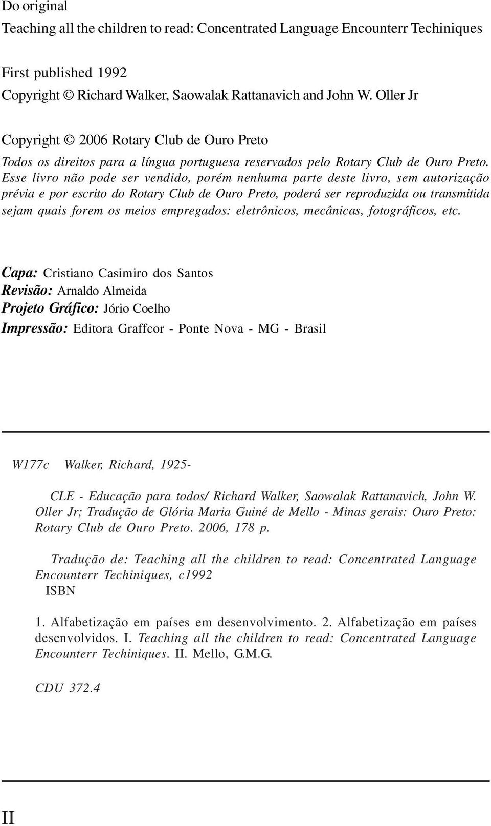 Esse livro não pode ser vendido, porém nenhuma parte deste livro, sem autorização prévia e por escrito do Rotary Club de Ouro Preto, poderá ser reproduzida ou transmitida sejam quais forem os meios