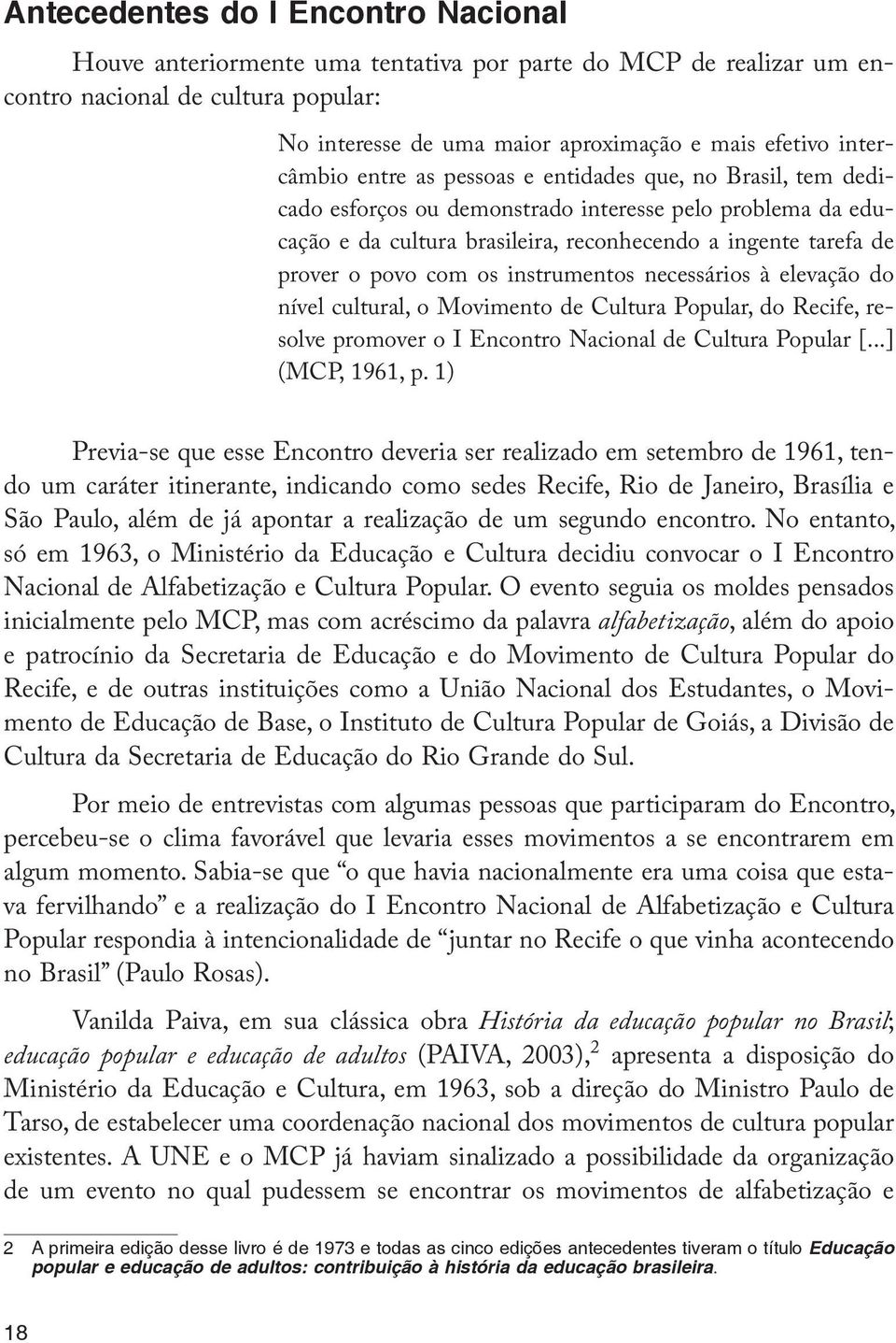 povo com os instrumentos necessários à elevação do nível cultural, o Movimento de Cultura Popular, do Recife, resolve promover o I Encontro Nacional de Cultura Popular [...] (MCP, 1961, p.