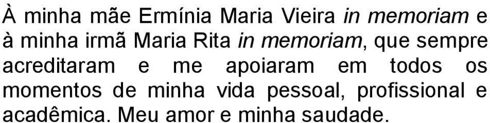 acreditaram e me apoiaram em todos os momentos de