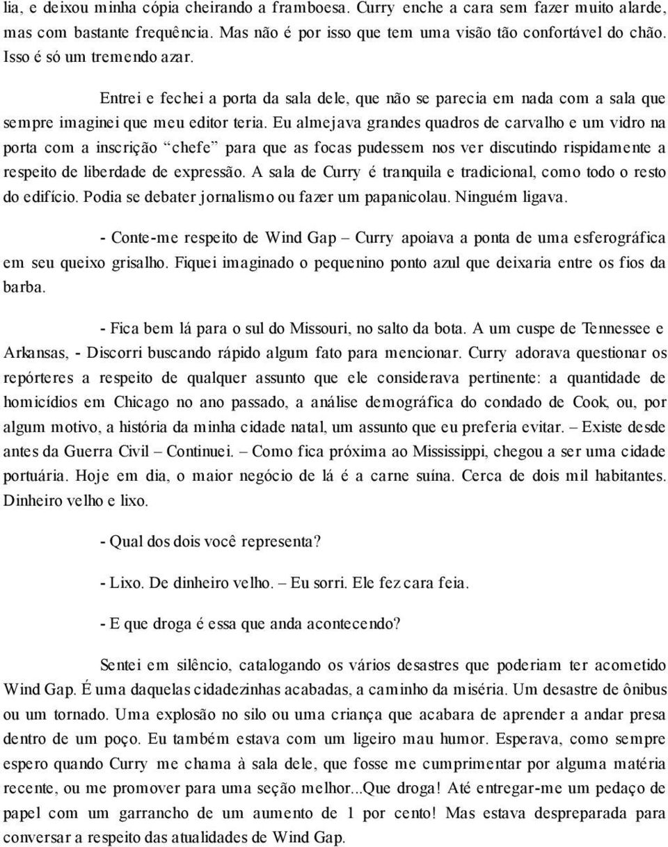 Eu almejava grandes quadros de carvalho e um vidro na porta com a inscrição chefe para que as focas pudessem nos ver discutindo rispidamente a respeito de liberdade de expressão.