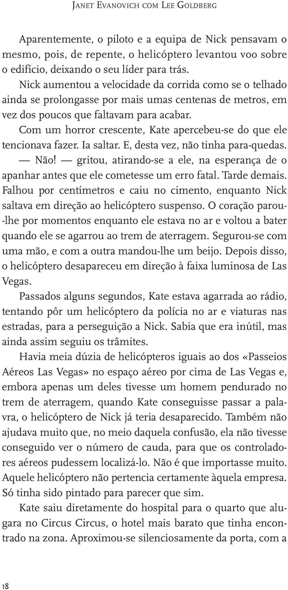 Com um horror crescente, Kate apercebeu-se do que ele tencionava fazer. Ia saltar. E, desta vez, não tinha para-quedas. Não!