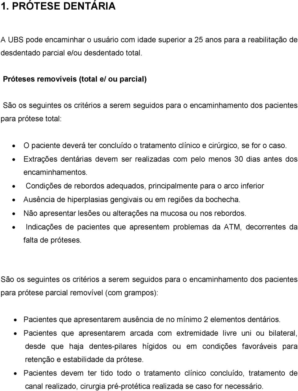 cirúrgico, se for o caso. Extrações dentárias devem ser realizadas com pelo menos 30 dias antes dos encaminhamentos.