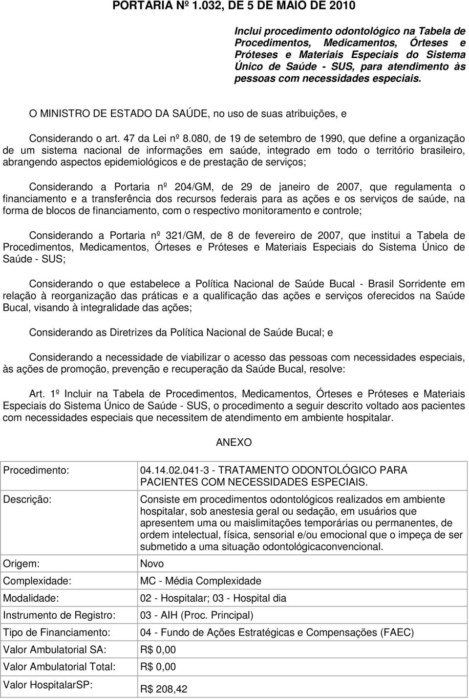 pessoas com necessidades especiais. O MINISTRO DE ESTADO DA SAÚDE, no uso de suas atribuições, e Considerando o art. 47 da Lei nº 8.