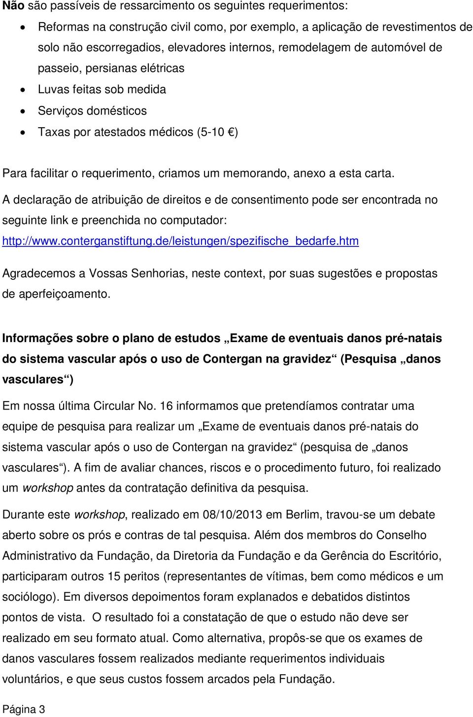 A declaração de atribuição de direitos e de consentimento pode ser encontrada no seguinte link e preenchida no computador: http://www.conterganstiftung.de/leistungen/spezifische_bedarfe.