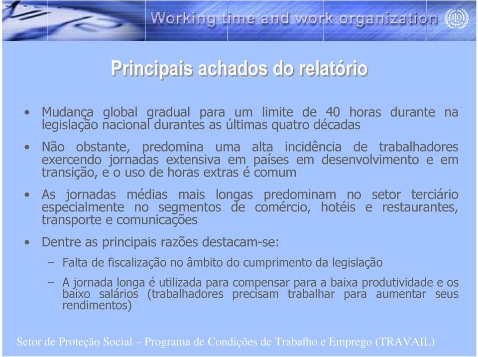 setor terciário especialmente no segmentos de comércio, hotéis e restaurantes, transporte e comunicações Dentre as principais razões destacam-se: Falta de fiscalização no âmbito do